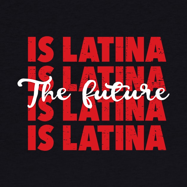 The future is Latina - Latina pride by verde